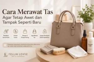 Cara merawat tas agar tetap awet dan tampak seperti baru
